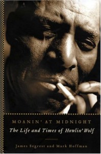 Book cover. Moanin' At Midnight - The Life and Times of Howlin' Wolf