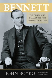 Book Cover - Bennett: The Rebel Who Changed A Nation, by John Boyko